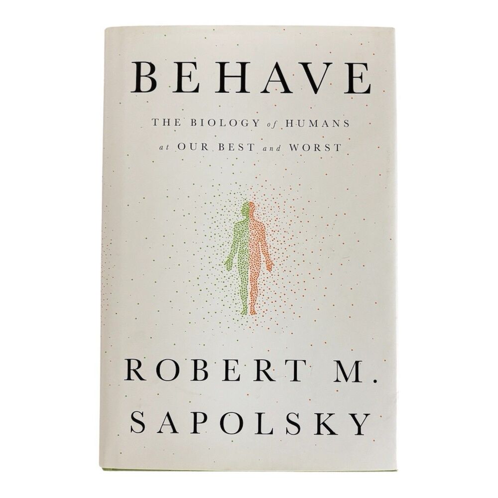 BEHAVE Biology Humans Best Worst Robert Sapolsky Hardcover Book 1st Ed 2017